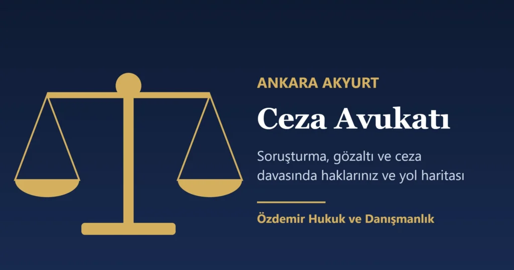 Ankara Akyurt Ceza Avukatı: Süreç ve Haklarınız (2026) 2 Ankara Akyurt ceza avukatı - adalet terazisi görseli