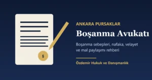 Ankara Pursaklar Boşanma Avukatı: Süreç ve Haklar (2026)